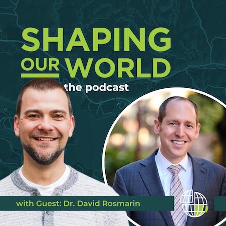 Shaping Our World podcast guest Dr. David Rosmarin — an expert on youth anxiety