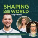Shaping Our World guests Sloan Tompkins & Rohan Kissoon
