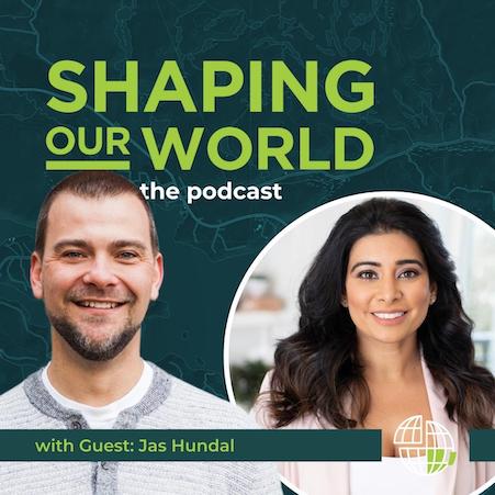 Shaping Our World guest Jas Hundal