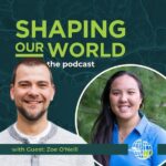 Shaping Our World podcast guest Zoe O'Neill