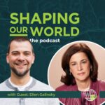 Shaping Our World podcast guest Ellen Galinsky