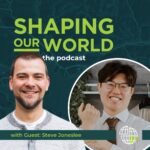 Shaping Our World guest Steve Joneslee