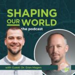 Shaping Our World guest Dr. Eran Magen