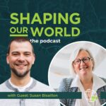Shaping Our World podcast guest Susan Bisaillon