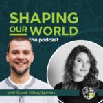 Shaping Our World podcast guest Hillary Spiritos