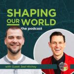 Shaping OUr World podcast guests Joel Hilchey