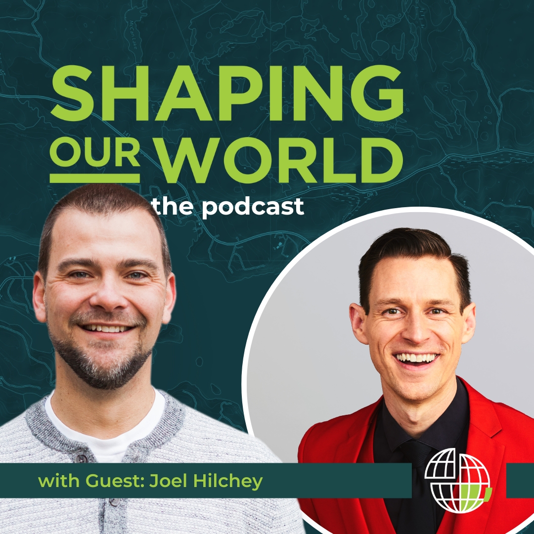 Shaping OUr World podcast guests Joel Hilchey
