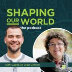 Shaping Our World podcast guests Dr. Jean Clinton