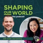 Shaping Our World podcast guest Lisa Canning